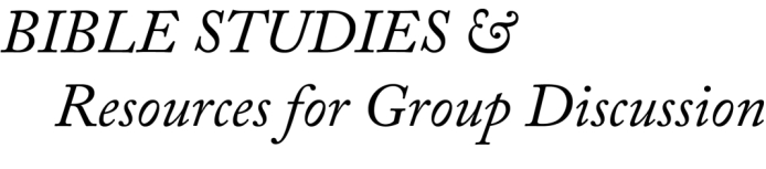 BIBLE
STUDIES & Resources for Group Discussion
