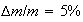 $\Delta m/m=5\%$