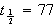 $t_{\frac{1}{2}}=77$