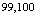 $^{99,100}$