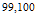 $^{99,100}$