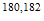 $^{180,182}$