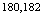 $^{180,182}$