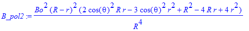 B_pol2 := Bo^2*(R-r)^2*(2*cos(theta)^2*R*r-3*cos(theta)^2*r^2+R^2-4*R*r+4*r^2)/R^4