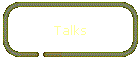 Talks