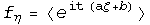 f_η = <e^(it (aζ + b)) >