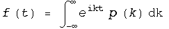 f (t) = ∫_ (-∞)^∞e^iktp (k) dk 