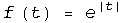 f (t) = e^(| t |)