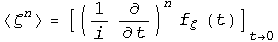 <ζ^n> =[(1/i∂/∂t)^nf_ζ (t)] _ (t→0)